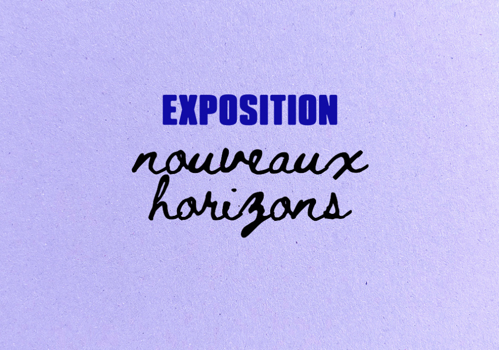 Exposition – Nouveaux horizons